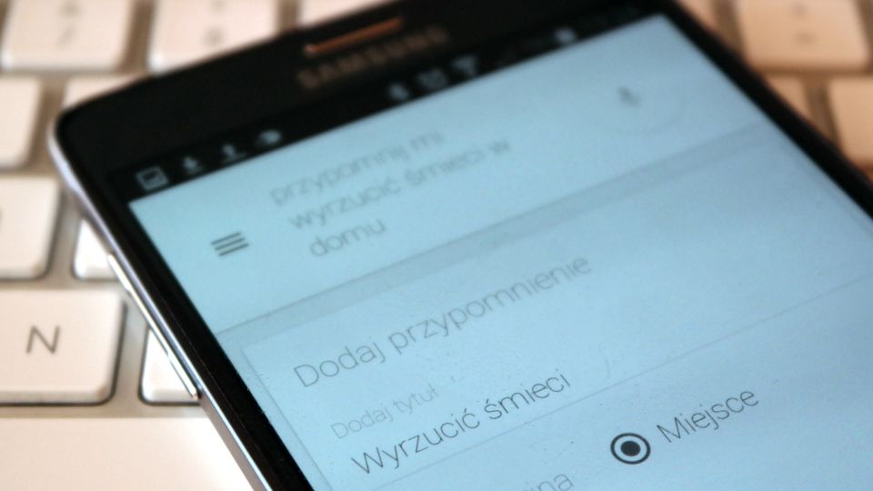 Google Now z nowymi komendami po polsku. Telefon przypomni Ci o wyrzuceniu śmieci i obudzi o wskazanej godzinie 1