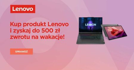 Lenovo zwraca do 500 złotych za zakup laptopa lub tabletu