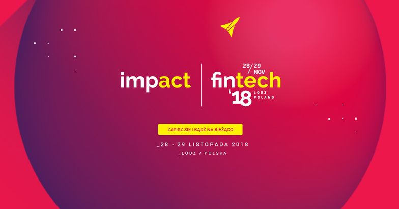 Impact fintech'18. Transmitujemy na żywo z Łodzi