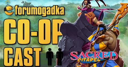 Forumogadka - CO-OP Cast #8 Sacred Citadel