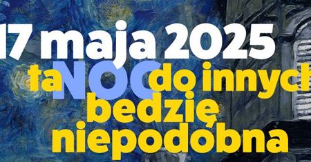 Noc Muzeów 2025 - bezpłatnie do północy!