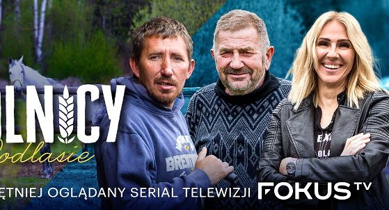 1 mln widzów serialu „Rolnicy. Podlasie”. Fokus TV wydłuża trzeci sezon