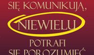 Wszyscy się komunikują, niewielu potrafi się porozumieć. Sekrety technik komunikacji ludzi sukcesu