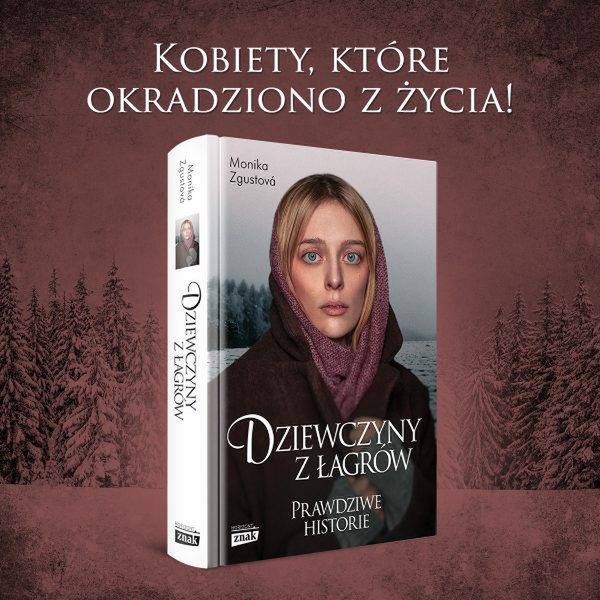 Tekst stanowi fragment książki Moniki Zagustovej „Dziewczyny z łagrów” (Znak Horyzont 2024)