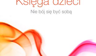 Księga dzieci. Nie bój się być sobą