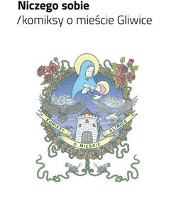 Niczego sobie. Komiksy o mieście Gliwice