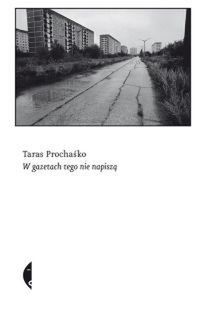 „W gazetach tego nie napiszą”, Taras Prochaśko