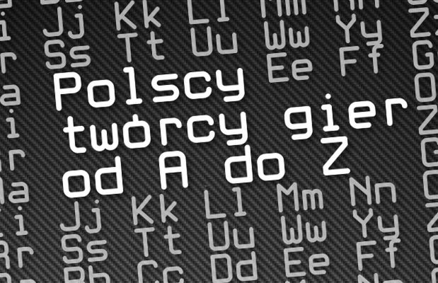 Polscy twórcy gier od A do Z. Robisz gry? Daj znać!