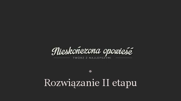 Nieskończona opowieść z Gają Grzegorzewską - rozwiązanie etapu drugiego 1