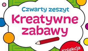 Kreatywne zabawy. Zeszyt czwarty