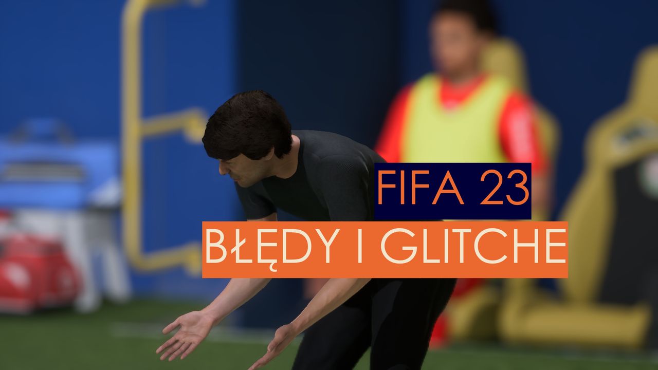 FIFA 23. Błędy i glitche na pierwszych nagraniach