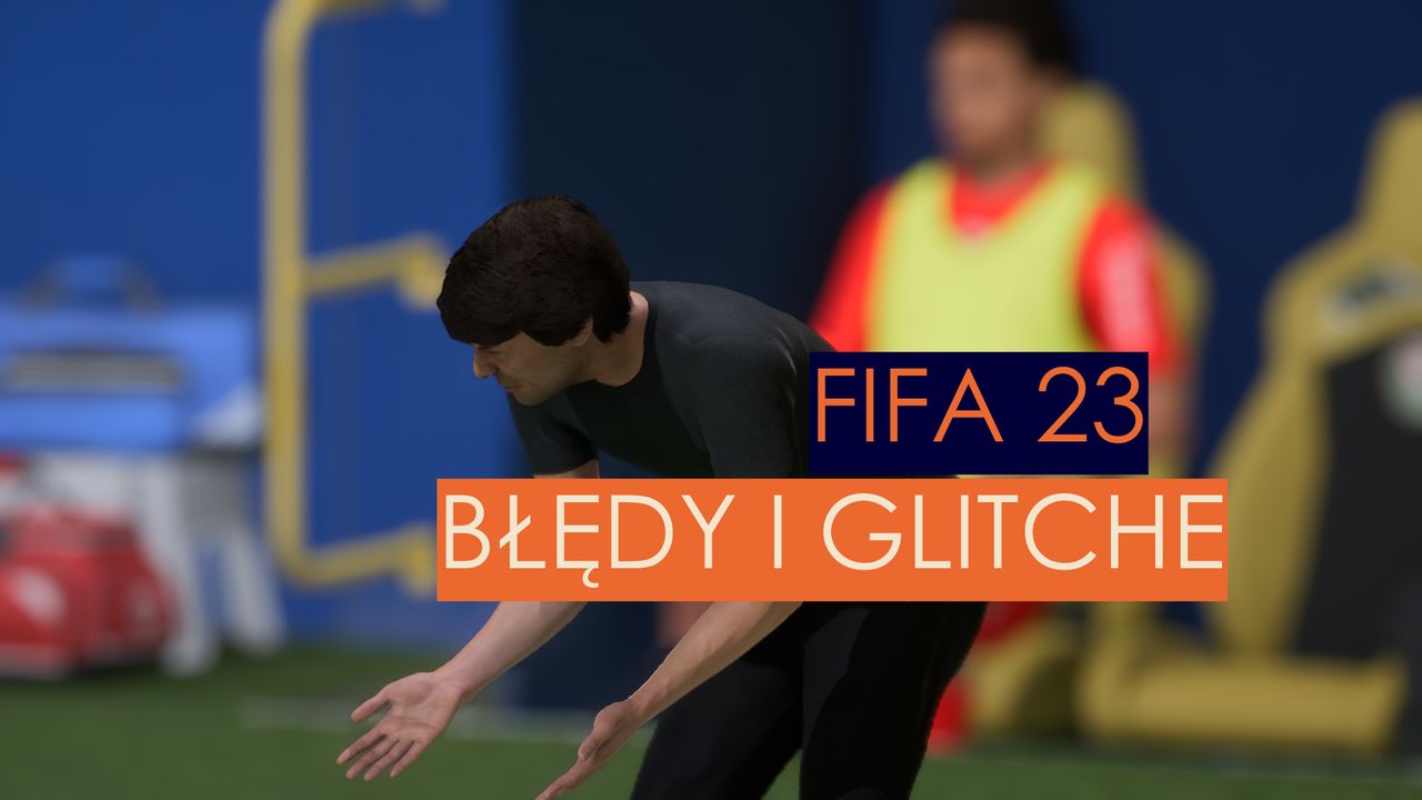 FIFA 23. Błędy i glitche w najnowszej odsłonie FIFA