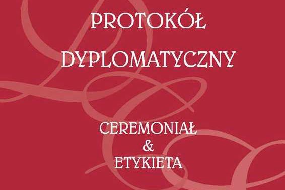 Ukazał się podręcznik "Protokół dyplomatyczny. Ceremoniał i etykieta"