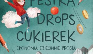 Pestka,drops,cukierek. Ekonomia dziecinnie prosta