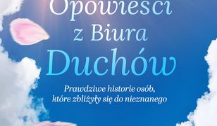 Opowieści z Biura Duchów. Prawdziwe historie osób, które zbliżyły się do nieznanego