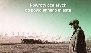 Dom, którego nie było. Powroty ocalałych do powojennego miasta