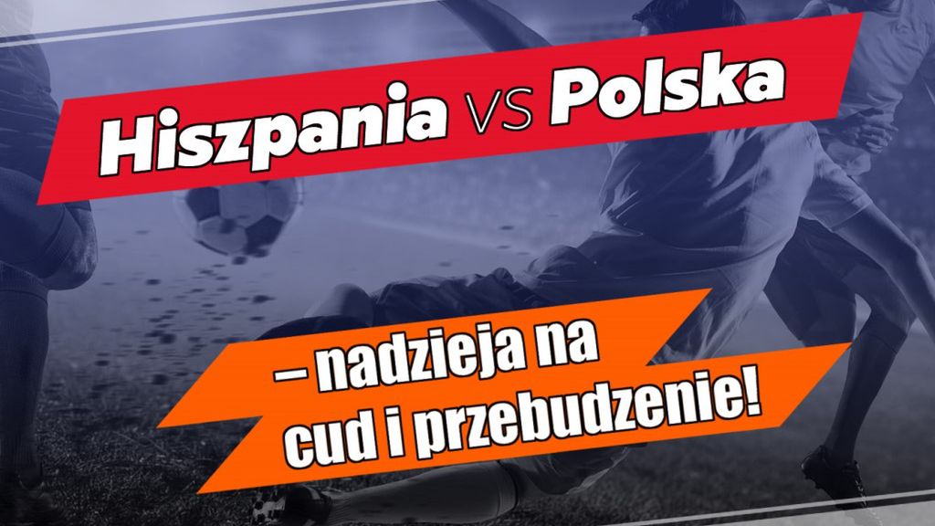 Materiały prasowe / Hiszpania vs Polska = nadzieja na przepudzenie