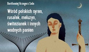 Wśród polskich syren, rusałek, meluzyn, świtezianek i innych wodnych panien