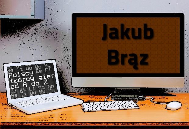 Polscy twórcy gier od A do Z: Jakub Brąz