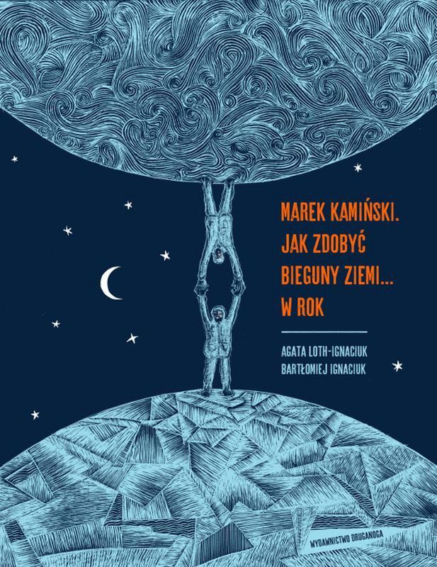  Bartek Ignaciuk i Agata Loth-Ignaciuk, "Marek Kamiński. Jak zdobyć bieguny Ziemi… w rok", wyd. Druganoga 2020