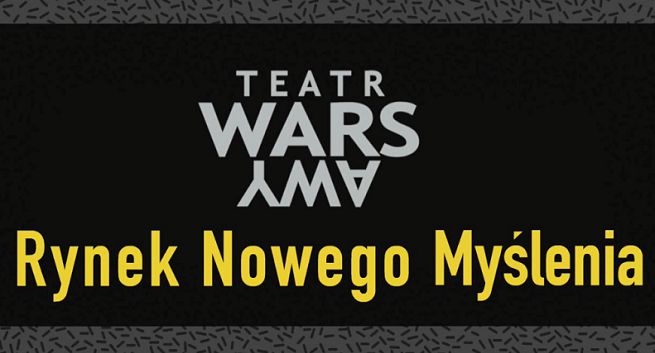 „Rynek Nowego Myślenia” w kampanii Teatru WARSawy (wideo)