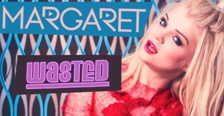 Nowy singiel Margaret! "WASTED"
