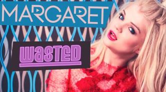 Nowy singiel Margaret! "WASTED"