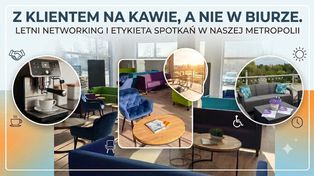 Z klientem na kawie, a nie w biurze. Letni networking i etykieta spotkań w naszej Metropolii