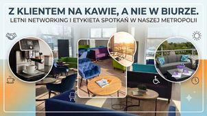 Z klientem na kawie, a nie w biurze. Letni networking i etykieta spotkań w naszej Metropolii