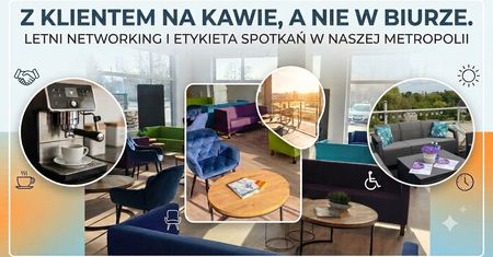 Z klientem na kawie, a nie w biurze. Letni networking i etykieta spotkań w naszej Metropolii