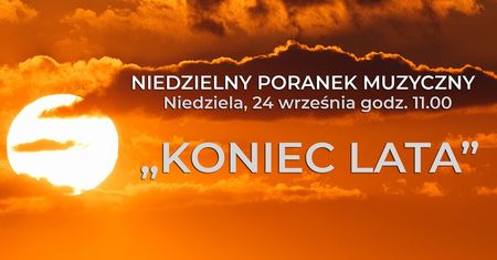 Niedzielny Poranek Muzyczny w Filharmonii Lubelskiej. „Koniec lata”