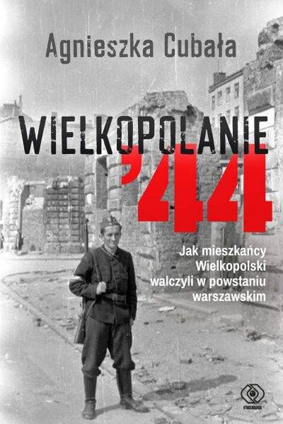 Tekst powstał m.in. w oparciu o najnowszą książkę Agnieszki Cubały „Wielkopolanie ’44” 