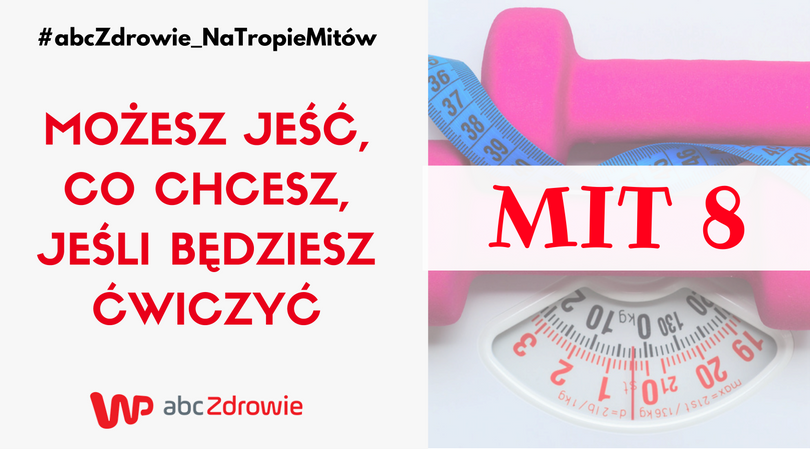 Możesz jeść wszystko, jeśli ćwiczysz/ abcZdrowie