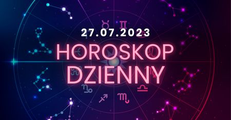 Horoskop dzienny – 27 lipca. Baran, Byk, Bliźnięta, Rak, Lew, Panna, Waga, Skorpion, Strzelec, Koziorożec, Wodnik, Ryby