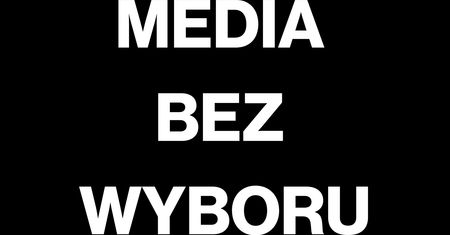 MEDIA BEZ WYBORU. List otwarty do władz RP w sprawie planowanego podatku od mediów