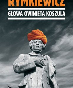 "Głowa owinięta koszulą" - nowa książka Rymkiewicza