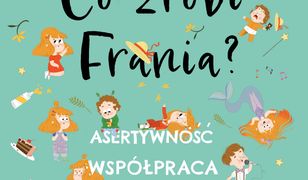 Co zrobi Frania? Asertywność. Współpraca. Życzliwość