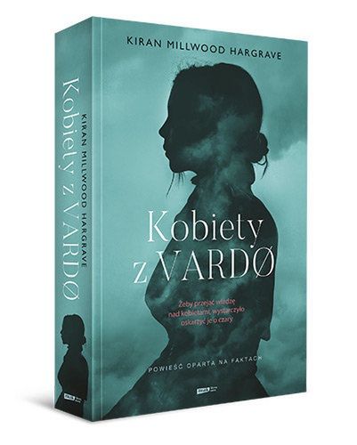 Kiran Millwood Hargrave "Kobiety z Vardø", wyd. Znak 2020
