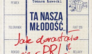 Ta nasza młodość... Jak dorastało się w PRL