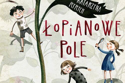 Łopianowe pole najlepszą książką dla dzieci roku 2017