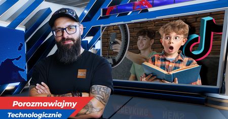 TikTok i walory edukacyjne? Podobno aplikacja generuje w Polakach głód wiedzy! [OPINIA]