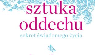 Sztuka oddechu. Sekret świadomego życia