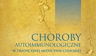 Choroby autoimmunologiczne w tradycyjnej medycynie chińskiej. Studia przypadków według tradycyjnej medycyny chińskiej