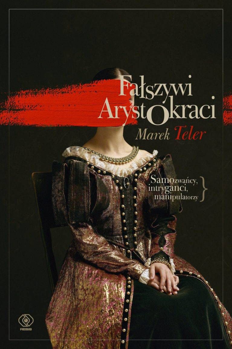 Tekst stanowi fragment książki Marka Telera „Fałszywi arystokraci” (Rebis 2023)