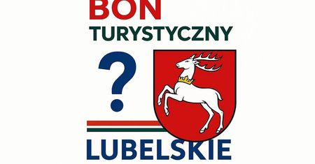 Bon turystyczny dla woj. lubelskiego. Pieniądze na rozwój turystyki na wzór podlasia