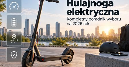 Hulajnoga elektryczna — kompletny poradnik wyboru na 2026 rok