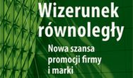 Wizerunek równoległy. Nowa szansa promocji firmy i marki