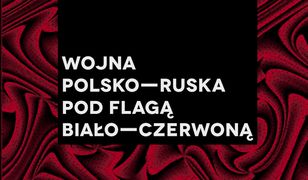 Wojna polsko-ruska pod flagą biało-czerwoną