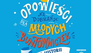 Opowieści na dobranoc dla młodych buntowniczek. 100 historii niezwykłych Polek (audiobook CD)