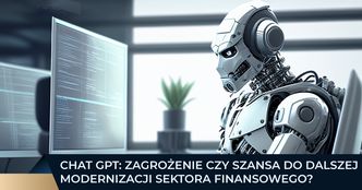 Chat GPT: zagrożenie czy szansa do dalszej modernizacji sektora finansowego?